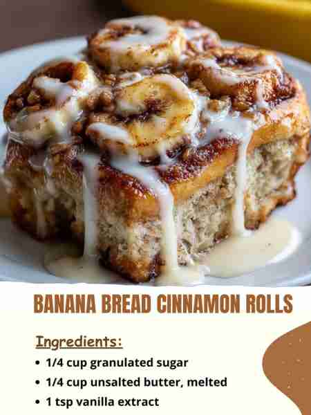 Banana Bread Cinnamon Rolls Ingredients 1/4 cup granulated sugar 1/4 cup unsalted butter, melted 1 t...