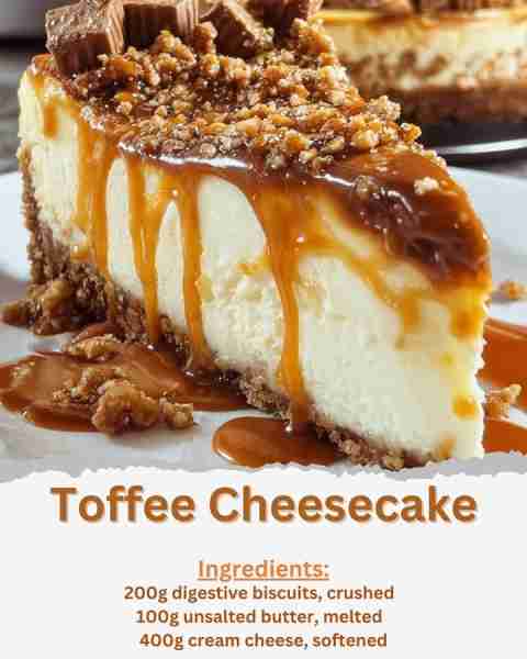 Toffee Cheesecake Ingredients: - 200g digestive biscuits, crushed - 100g unsalted butter, melted - 4...
