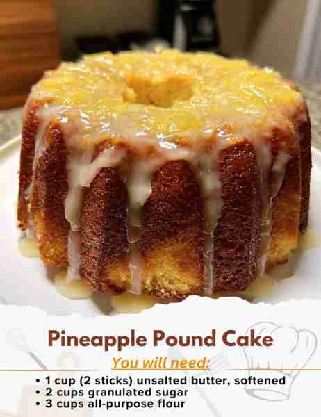 Pineapple Pound Cake Ingredients: For the Cake: - 1 cup (2 sticks) unsalted butter, softened - 2 cup...