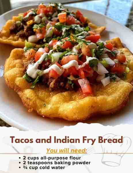Tacos and Indian Fry Bread Ingredients: - 2 cups all-purpose flour - 2 teaspoons baking powder - ½ t...