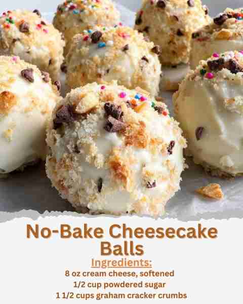 No-Bake Cheesecake Balls Ingredients: - 8 oz cream cheese, softened - 1/2 cup powdered sugar - 1 tea...