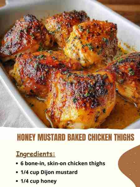 Honey Mustard Baked Chicken Thighs Ingredients 6 bone-in, skin-on chicken thighs ¼ cup Dijon mustard...