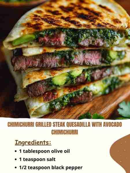 Chimichurri Grilled Steak Quesadilla with Avocado Chimichurri Ingredients: 1 tablespoon olive oil 1...