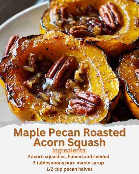 Maple Pecan Roasted Acorn Squash Ingredients: - 2 acorn squashes, halved and seeded - 3 tablespoons...
