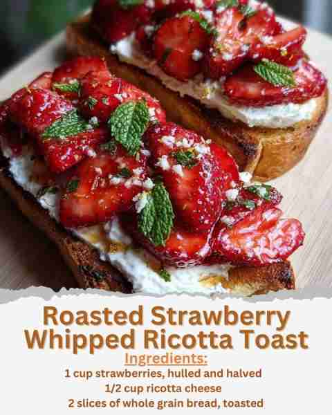 Roasted Strawberry Whipped Ricotta Toast Ingredients: - 1 cup strawberries, hulled and halved - 1 te...