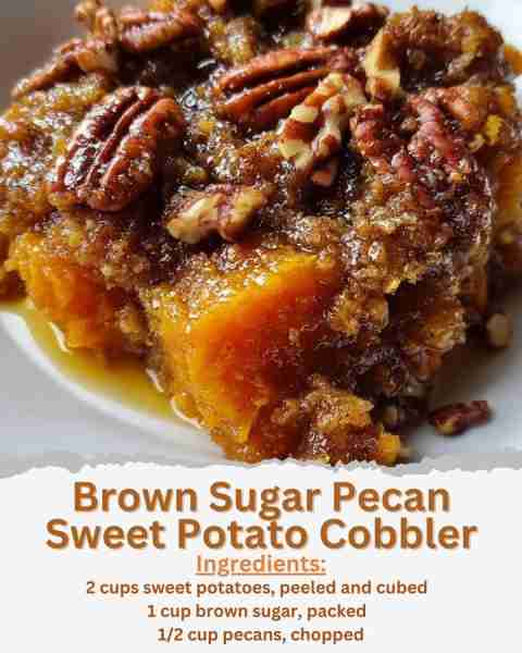Brown Sugar Pecan Sweet Potato Cobbler Ingredients: - 2 cups sweet potatoes, peeled and cubed - 1 c...