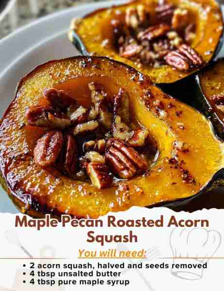 Maple Pecan Roasted Acorn Squash Ingredients: - 2 acorn squash, halved and seeds removed - 4 tbsp un...