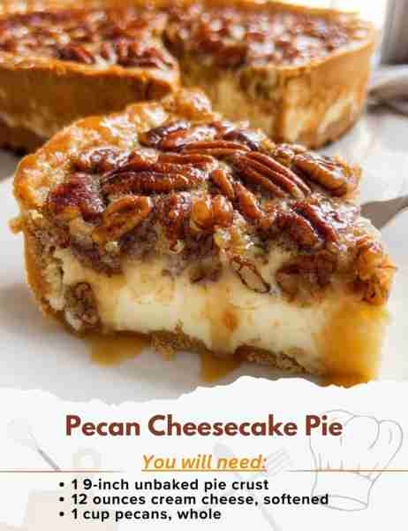 Pecan Cheesecake Pie Ingredients: - 1 9-inch unbaked pie crust Cheesecake Layer: - 12 ounces cream c...