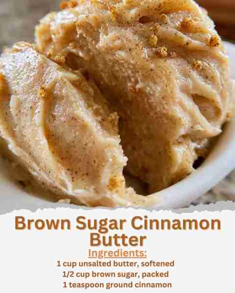 Brown Sugar Cinnamon Butter Ingredients: - 1 cup unsalted butter, softened - 1/2 cup brown sugar, pa...