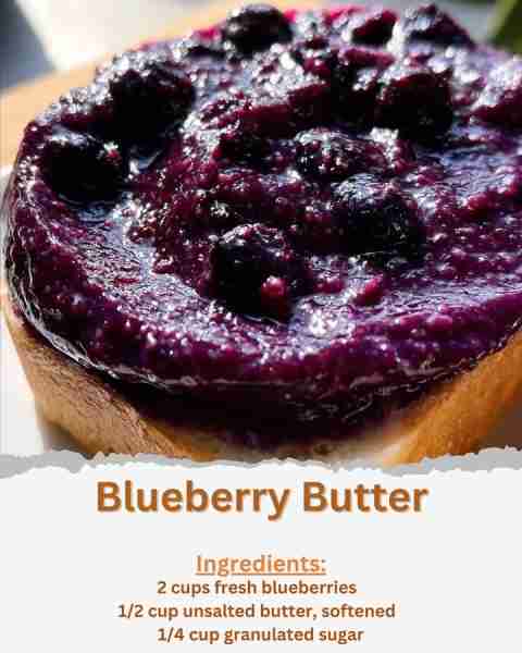 Blueberry Butter Ingredients: - 2 cups fresh blueberries - 1/2 cup unsalted butter, softened - 1/4 c...