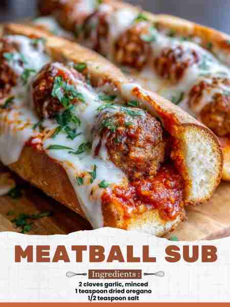 Meatball Sub Ingredients: 2 cloves garlic, minced 1 teaspoon dried oregano 1/2 teaspoon salt