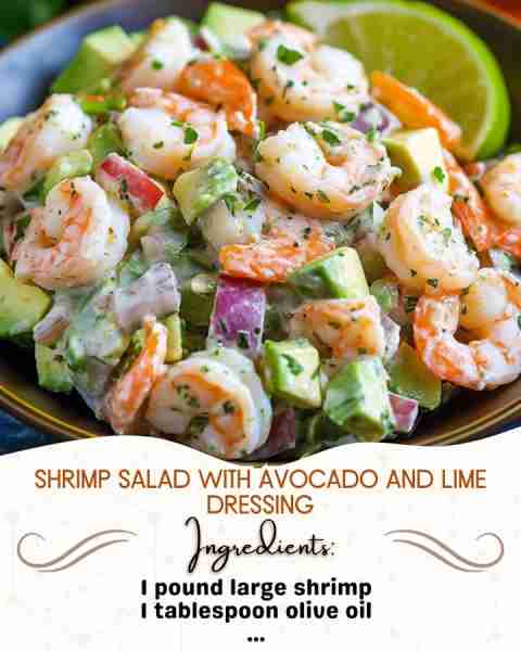 Shrimp Salad with Avocado and Lime Dressing Ingredients: 1 pound large shrimp, peeled and deveined 1...