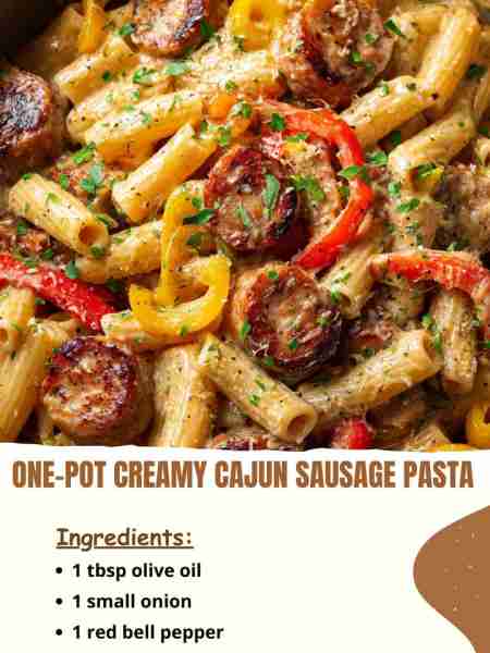 One-Pot Creamy Cajun Sausage Pasta Ingredients 1 tbsp olive oil 1 small onion (diced) 1 red bell pep...