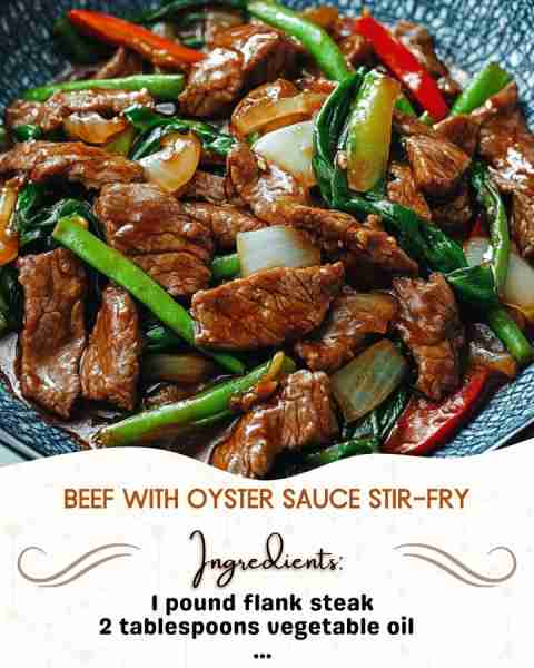 Beef with Oyster Sauce Stir-Fry Ingredients: 1 pound flank steak, thinly sliced against the grain 2...