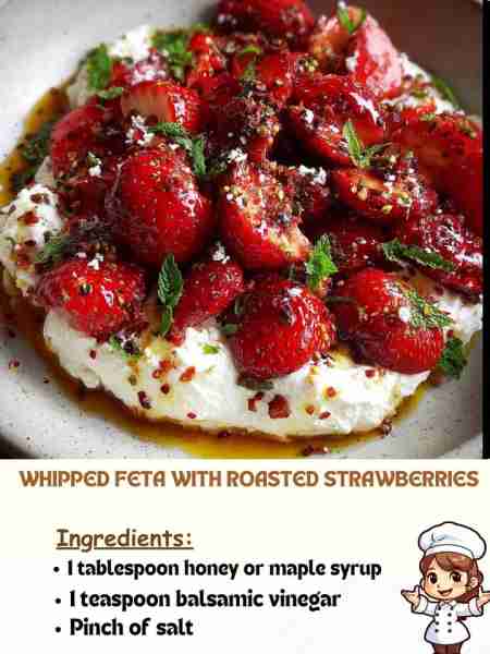 Whipped Feta with Roasted Strawberries Ingredients 1 tablespoon honey or maple syrup 1 teaspoon bals...
