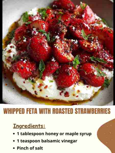 Whipped Feta with Roasted Strawberries Ingredients 1 tablespoon honey or maple syrup 1 teaspoon bals...