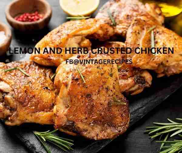 LEMON AND HERB CRUSTED CHICKEN 4 to 6 boneless chicken breasts or 8 boneless thighs 1/4 Tbsp. lemon...
