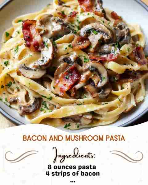 Bacon and Mushroom Pasta Ingredients: 8 ounces pasta (penne or fettuccine work well) 4 strips of ba...