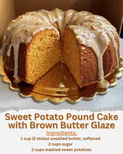 Sweet Potato Pound Cake with Brown Butter Glaze Ingredients: - 1 cup (2 sticks) unsalted butter, sof...