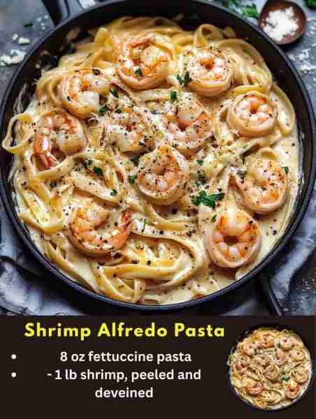 Shrimp Alfredo Pasta Ingredients: - 8 oz fettuccine pasta - 1 lb shrimp, peeled and deveined - 2 clo...