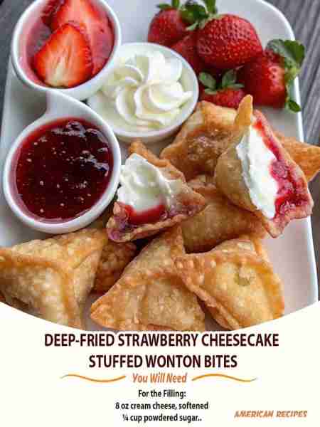 Deep-Fried Strawberry Cheesecake Stuffed Wonton Bites Ingredients: For the Filling: 8 oz cream chees...