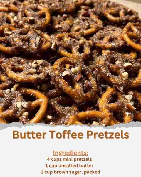 Butter Toffee Pretzels Ingredients: - 4 cups mini pretzels - 1 cup unsalted butter - 1 cup brown sug...