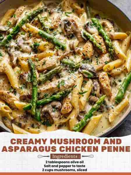 Creamy Mushroom and Asparagus Chicken Penne Ingredients: 2 tablespoons olive oil Salt and pepper to...