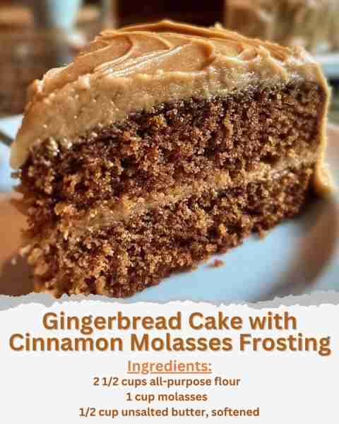 Gingerbread Cake with Cinnamon Molasses Frosting Ingredients: - 2 1/2 cups all-purpose flour - 1 tea...