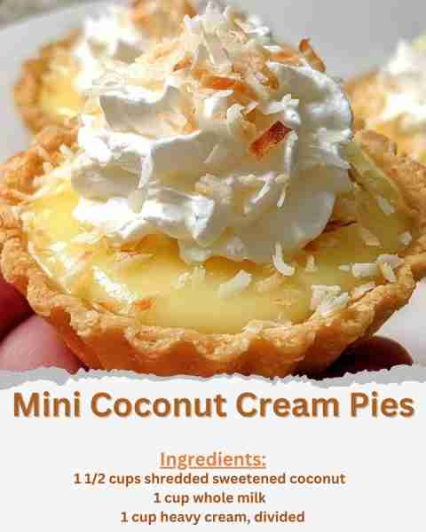 Mini Coconut Cream Pies Ingredients: - 1 1/2 cups shredded sweetened coconut - 1 cup whole milk - 1...