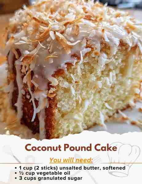 Coconut Pound Cake Ingredients: - 1 cup (2 sticks) unsalted butter, softened - ½ cup vegetable oil -...