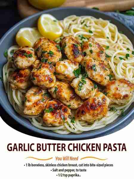 Garlic Butter Chicken Pasta Ingredients For the Chicken 1 lb boneless skinless chicken breast, cut i...
