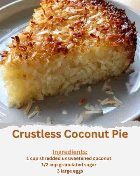 Crustless Coconut Pie Ingredients: - 1 cup shredded unsweetened coconut - 1/2 cup granulated sugar -...