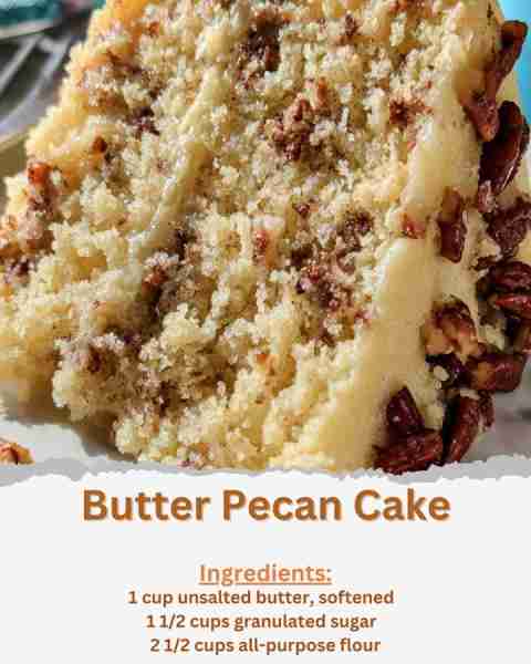 Butter Pecan Cake Ingredients: - 1 cup unsalted butter, softened - 1 1/2 cups granulated sugar - 4 l...