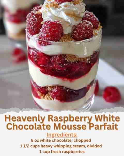 Heavenly Raspberry White Chocolate Mousse Parfait Ingredients: - 8 oz white chocolate, chopped - 1 1...