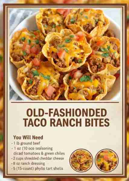 OLD-FASHIONED TACO RANCH BITES You Will Need 1 lb ground beef 1 oz taco seasoning 1 can (10 oz) dice...
