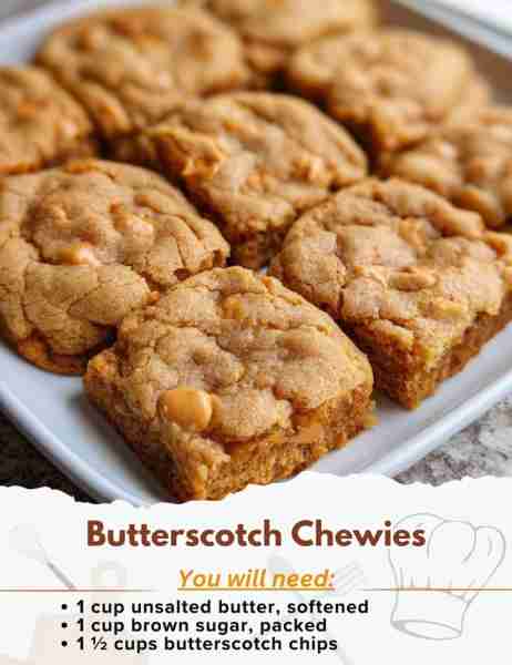 Butterscotch Chewies Ingredients: - 1 cup unsalted butter, softened - 1 cup brown sugar, packed - ½...