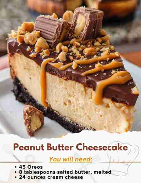 Peanut Butter Cheesecake Ingredients: OREO Crust - 45 Oreos - 8 tablespoons salted butter, melted Pe...
