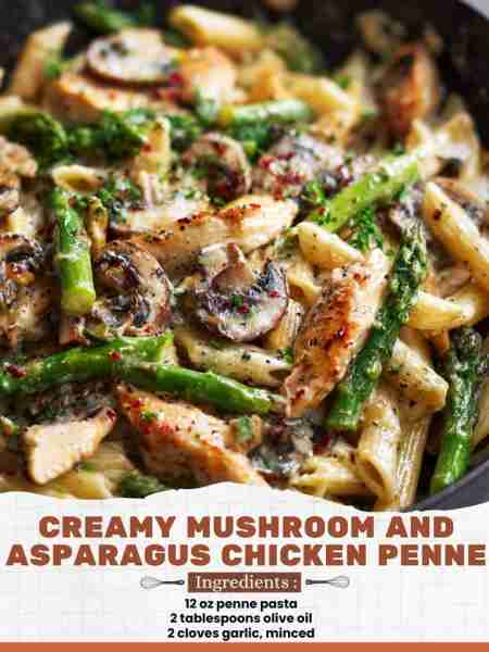 Creamy Mushroom and Asparagus Chicken Penne Ingredients: 12 oz penne pasta 2 tablespoons olive oil 2...