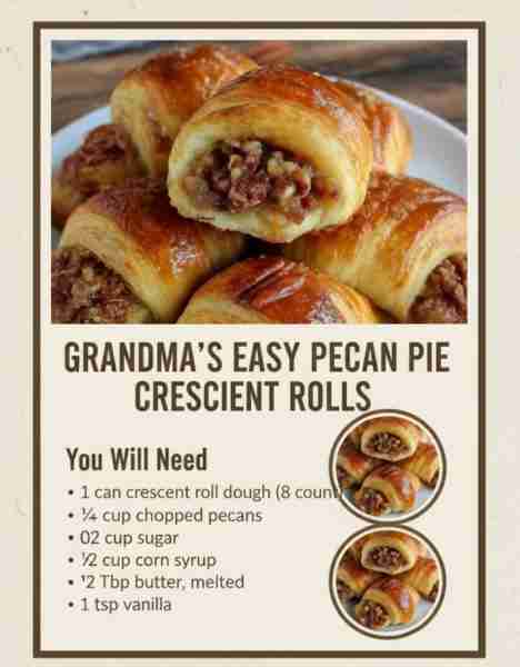 GRANDMA’S EASY PECAN PIE CRESCENT ROLLS You Will Need 1 can crescent roll dough (8 count) ¾ cup chop...