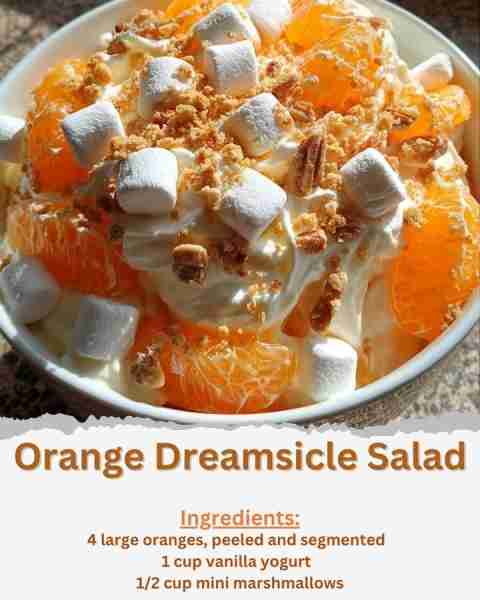 Orange Dreamsicle Salad Ingredients: - 4 large oranges, peeled and segmented - 1 cup vanilla yogurt...