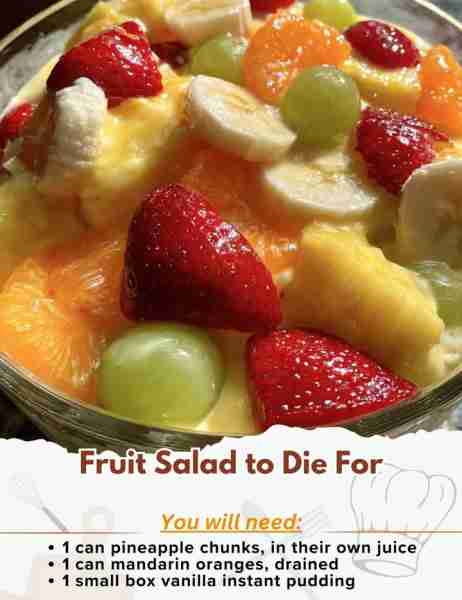 Fruit Salad to Die For Ingredients: - 1 can pineapple chunks, in their own juice - 1 can mandarin or...