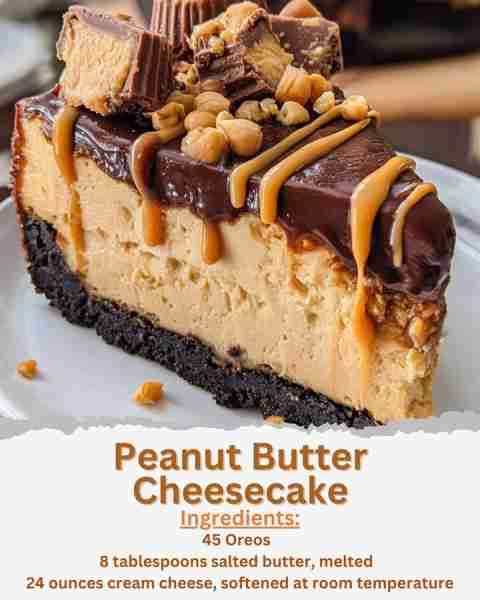 Peanut Butter Cheesecake Ingredients: OREO Crust - 45 Oreos - 8 tablespoons salted butter, melted...